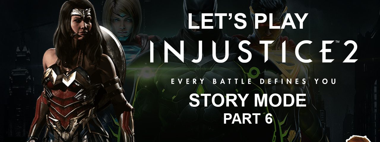 Let's Play Injustice 2 (Story Mode Playthrough) Part 6 | Deffinition