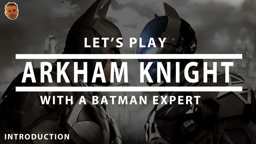 Let’s Play Arkham Knight With A Batman Expert | Introduction With Deffinition