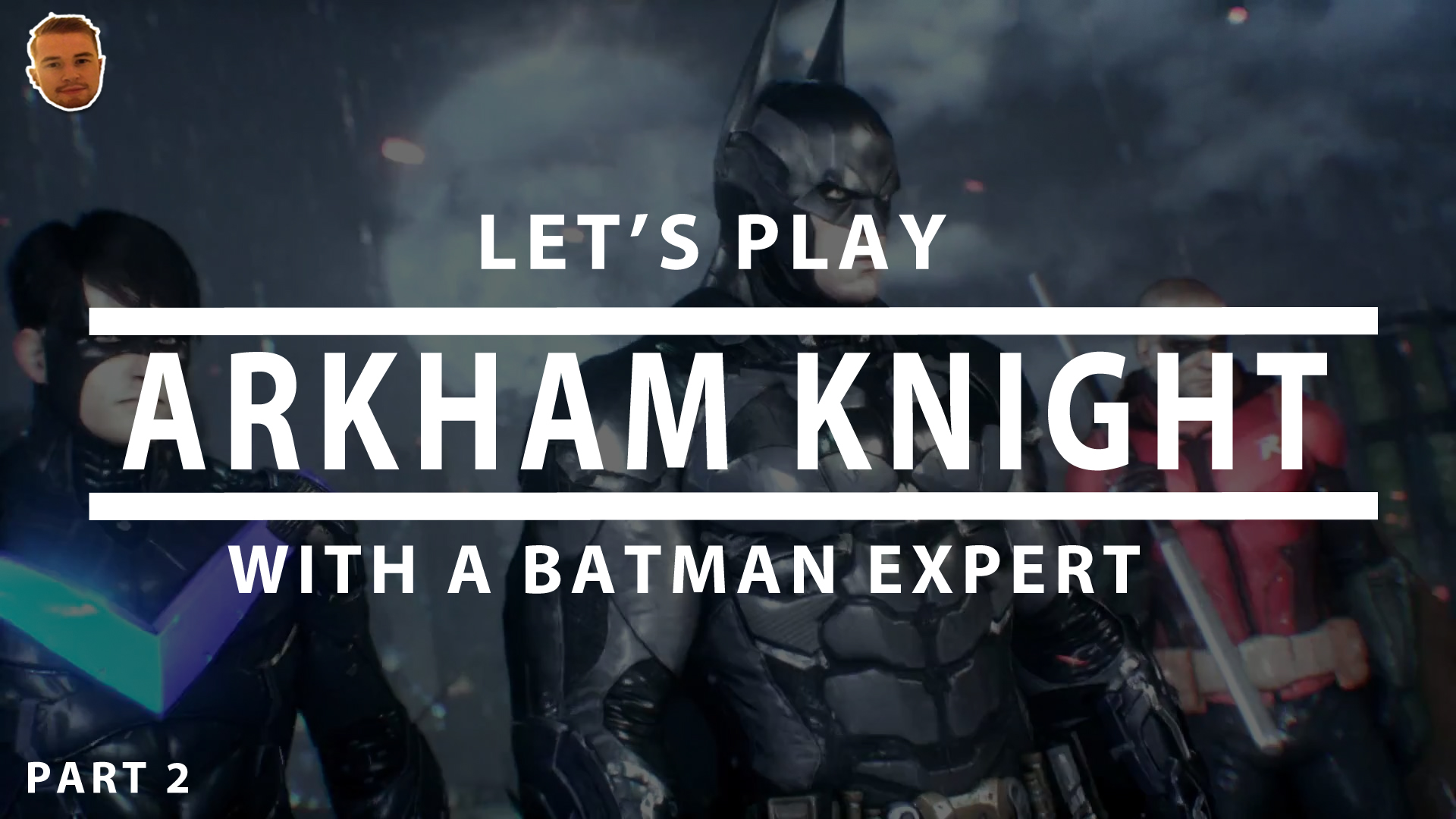 let's Batman Arkham Knight With A Batman Expert Part 2