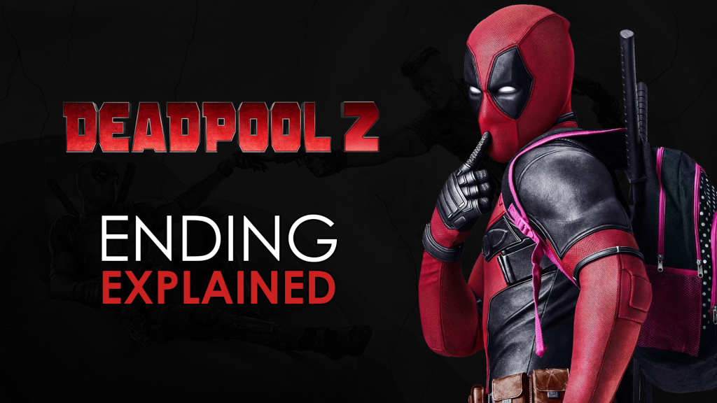 deadpool 2 ending explained and what the post credit scene means full spoiler talk and review
